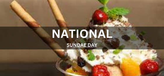 NATIONAL SUNDAE DAY [राष्ट्रीय रविवार दिवस]